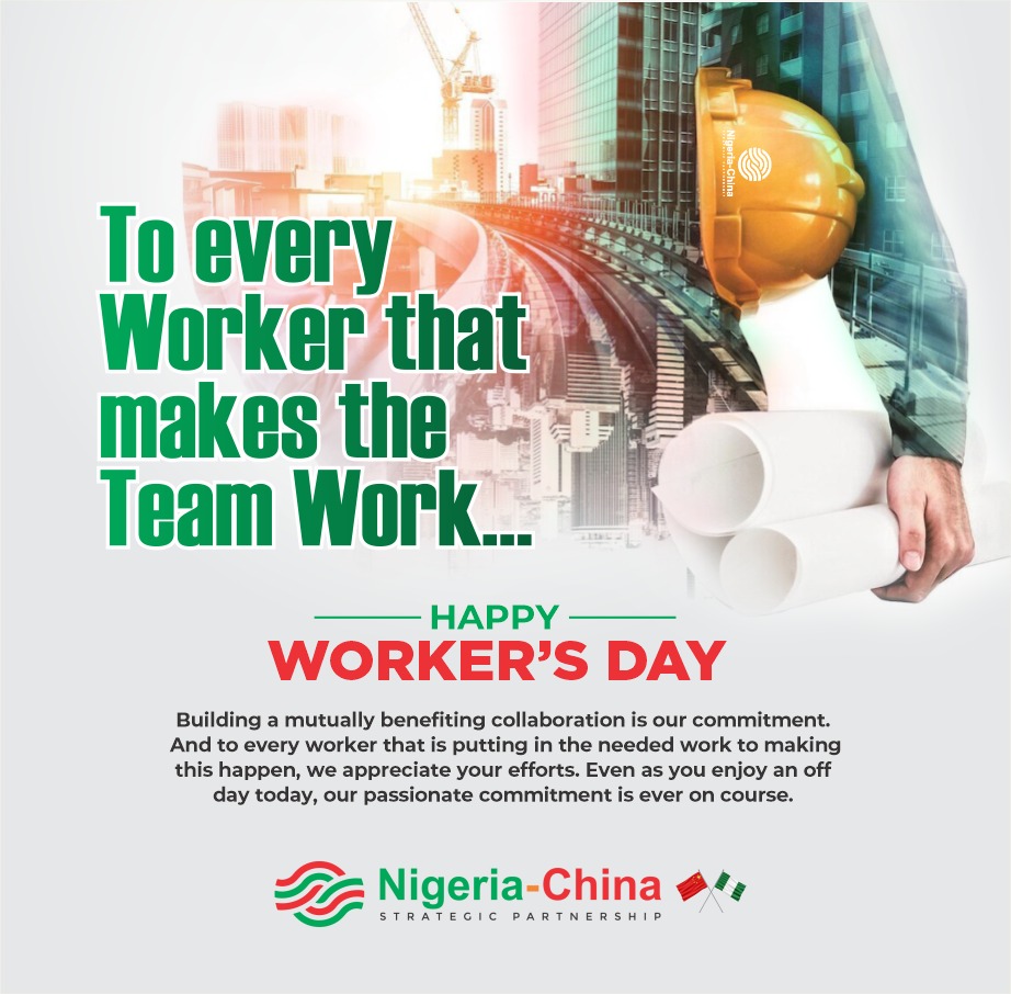 NIGERIA-CHINA STRATEGIC PARTNERSHIP MARKS WORKERS' DAY, WISHES A ROBUST RELATIONSHIP