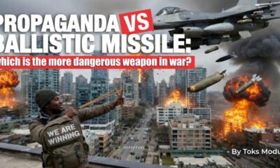 PROPAGANDA vs BALLISTIC MISSILES: WHICH IS A MORE DANGEROUS WEAPON IN WAR? Adetokunbo Modupe