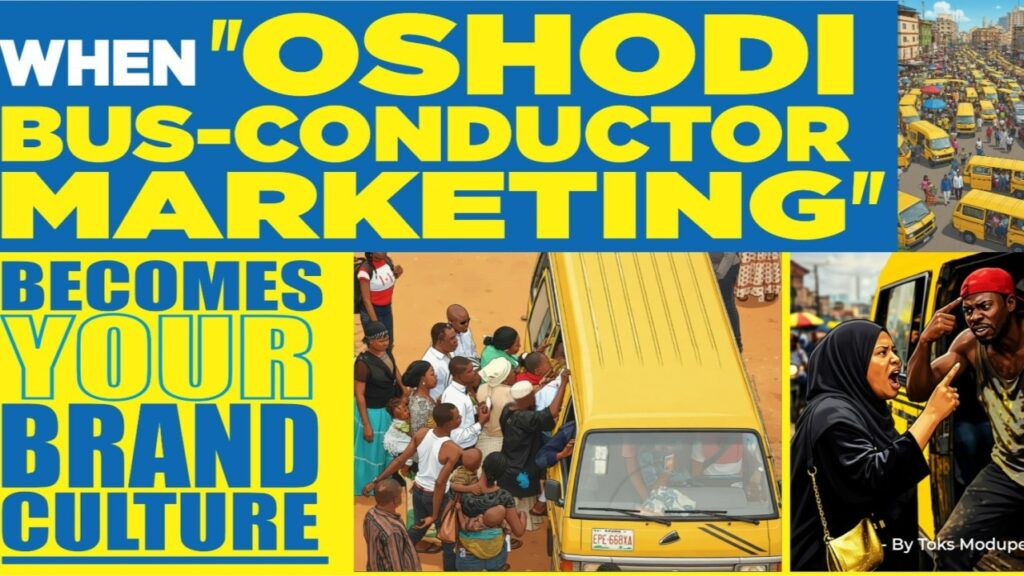 WHEN “OSHODI BUS-CONDUCTOR MARKETING CULTURE” BECOMES YOUR BRAND CULTURE