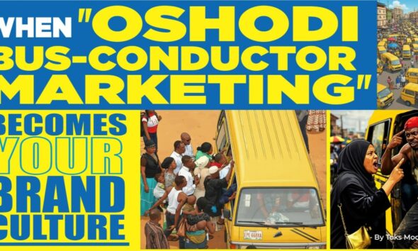 WHEN “OSHODI BUS-CONDUCTOR MARKETING CULTURE” BECOMES YOUR BRAND CULTURE